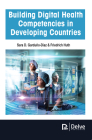 Building Digital Health Competencies in Developing Countries By Sara D. Garduño-Diaz, Friedrich Huth Cover Image