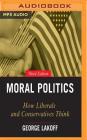 Moral Politics: How Liberals and Conservatives Think, 3rd Edition Cover Image