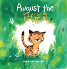 August the Tiger By Marieke van Ditshuizen, Marieke van Ditshuizen (Illustrator) Cover Image