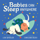 Babies Can Sleep Anywhere By Lisa Wheeler, Carolina Búzio (Illustrator) Cover Image
