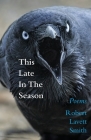 This Late in the Season By Robert Lavett Smith Cover Image