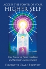 Access the Power of Your Higher Self: Your Source of Inner Guidance and Spiritual Transformation (Pocket Guides to Practical Spirituality) By Elizabeth Clare Prophet Cover Image