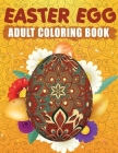 Easter Egg Adult Coloring Book: Big Easter Coloring Book With Mandala Eggs. Gift Idea for Men and Women. Happy Easter Coloring Book for Adults. Cover Image