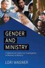 Gender and Ministry: A Biblical and Historical Investigation of Women in Ministry By Lori Wagner Cover Image