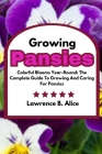 Growing Pansies: Colorful Blooms Year-Round: The Complete Guide To Growing And Caring For Pansies Cover Image