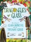 Dragonflies of Glass: The Story of Clara Driscoll and the Tiffany Girls By Susan Goldman Rubin, Susanna Chapman (Illustrator) Cover Image