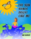 The Sun Shines Bright Like Me By Auj Gicrich Cover Image