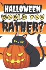 Halloween Would You Rather: Big Fun Game Book For Kids with Lots Of Spooky Scenarios and Tricky Questions Perfect Whole Family Activities By Foxy Foxer Cover Image