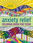 Anxiety Relief Coloring Book for Teens: Creativity to Find Calm Cover Image
