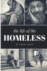 The Life Of The Homeless: Where ever we maybe.There's people layen on benches, under bridges and or where ever they maybe at. This book wasn't e By Sandy Smith Cover Image