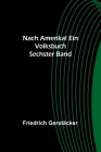 Nach Amerika! Ein Volksbuch. Sechster Band By Friedrich Gerstäcker Cover Image