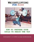 Weightlifting For Kids: How To Prepare Your Child To Reach The Top By Sjaak Smorenburg, Mohamed F. El-Hewie Cover Image