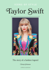 Icons of Style - Taylor Swift: The Story of a Fashion Legend By Glenys Johnson Cover Image