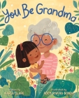 You Be Grandma By Karla Clark, Addy Rivera Sonda (Illustrator) Cover Image