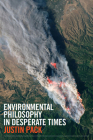 Environmental Philosophy in Desperate Times By Justin Pack Cover Image