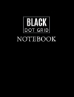 Black Dot Grid Notebook: Black Dot Grid Notebook - 8.5 X 11 size - Dot Grid Notebook With Black Pages and White Dots By Black Dot Grid Notebook Cover Image