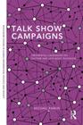 Talk Show Campaigns: Presidential Candidates on Daytime and Late Night Television (Routledge Studies in Global Information #4) Cover Image