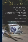 Porcelain, Oriental, Continental And British: A Book Of Handy Reference For Collectors By Robert Lockhart Hobson Cover Image