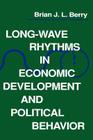 Long-Wave Rhythms in Economic Development and Political Behavior By Brian J. L. Berry Cover Image