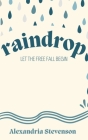 Raindrop By Alexandria Stevenson Cover Image