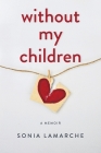Without My Children By Sonia LaMarche Cover Image