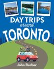 Day Trips Around Toronto By John Barber Cover Image