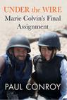 Under the Wire: Marie Colvin's Final Assignment Cover Image