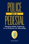 Police on a Pedestal: Responsible Policing in a Culture of Worship By Terrell Carter Cover Image