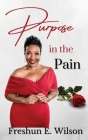 Purpose in the Pain By Freshun E. Wilson, Sean Marcus Fowler (Cover Design by), Michael Taylor (Photographer) Cover Image