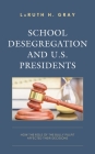 School Desegregation and U.S. Presidents: How the Role of the Bully Pulpit Affected Their Decisions By Laruth H. Gray Cover Image