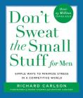 Don't Sweat the Small Stuff for Men: Simple Ways to Minimize Stress in a Competitive World By Richard Carlson Cover Image