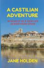 A Castilian Adventure: In Search of a New Life in Northern Spain By Jane Holden Cover Image