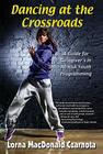 Dancing at the Crossroads: A Guide for Caregivers in At-Risk Youth Programs By Lorna Czarnota Cover Image