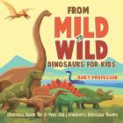 From Mild to Wild, Dinosaurs for Kids - Dinosaur Book for 6-Year-Old Children's Dinosaur Books By Baby Professor Cover Image