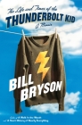 The Life and Times of the Thunderbolt Kid: A Memoir By Bill Bryson Cover Image