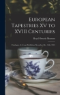 European Tapestries XV to XVIII Centuries: Catalogue of a Loan Exhibition December 5th - 16th, 1945 By Royal Ontario Museum (Created by) Cover Image