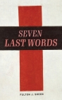 The Seven Last Words By Fulton J. Sheen, Rachael Underhill (Foreword by) Cover Image