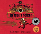 The Assassination of Brangwain Spurge By M. T. Anderson, Eugene Yelchin, Gildart Jackson (Read by) Cover Image