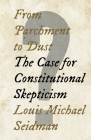 From Parchment to Dust: The Case for Constitutional Skepticism By Louis Michael Seidman Cover Image