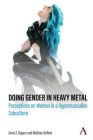 Doing Gender in Heavy Metal: Perceptions on Women in a Hypermasculine Subculture By Anna S. Rogers, Mathieu Deflem Cover Image