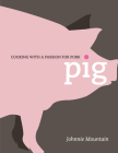 Pig: Cooking with a Passion for Pork By Johnnie Mountain Cover Image