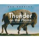 Thunder on the Plains: The Story of the American Buffalo By Ken Robbins, Ken Robbins (Illustrator) Cover Image