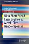 Ultra-Short Pulsed Laser Engineered Metal-Glass Nanocomposites (Springerbriefs in Physics) By Andrei Stalmashonak, Gerhard Seifert, Amin Abdolvand Cover Image