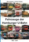 Fahrzeuge der Hamburger U-Bahn: 1912 - 2017 By Carsten Christier, Marcel Auktun Cover Image