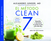 El Método Clean 7 (Clean 7): Desintoxica Y Rejuvenece Tu Cuerpo En Tan Sólo Siete Días By Alejandro Junger MD, Jesus Molina (Read by) Cover Image