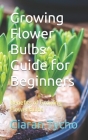Growing Flower Bulbs Guide for Beginners: Benefits of Growing Flower Bulbs Cover Image