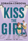 Kiss the Girl (A Meant To Be Novel) By Zoraida Córdova Cover Image