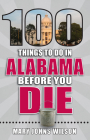 100 Things to Do in Alabama Before You Die (100 Things to Do Before You Die) Cover Image