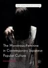 The Monstrous-Feminine in Contemporary Japanese Popular Culture (East Asian Popular Culture) By Raechel Dumas Cover Image