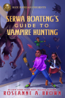 Rick Riordan Presents Serwa Boateng's Guide to Vampire Hunting (A Serwa Boateng Novel, Book 1) By Roseanne Brown Cover Image